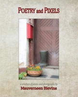 Poetry and Pixels: A selection of Poems and Photographs B0HMK83Q4Y Book Cover