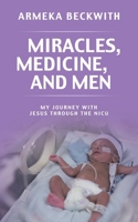 Miracles, Medicine, and Men: My Journey With Jesus Through The NICU B0FL9343X2 Book Cover