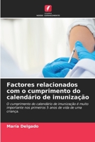 Factores relacionados com o cumprimento do calendário de imunização: O cumprimento do calendário de imunização é muito importante nos primeiros 5 anos de vida de uma criança. 6205764245 Book Cover