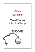 Time Phrases: A Book of Songs 1980-2022 B0C3PG3G8B Book Cover