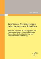 Emotionale Ver Nderungen Beim Expressiven Schreiben: Affektive Dynamik in Abh Ngigkeit Von Emotionsausdruck, K Rperbezogener Aufmerksamkeitsfokussieru 3836693070 Book Cover