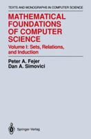 Mathematical Foundations of Computer Science Volume I: Sets, Relations, and Induction