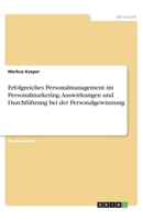 Erfolgreiches Personalmanagement im Personalmarketing. Auswirkungen und Durchführung bei der Personalgewinnung (German Edition) 3346202291 Book Cover
