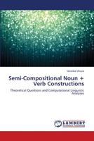 Semi-Compositional Noun + Verb Constructions: Theoretical Questions and Computational Linguistic Analyses 3659399086 Book Cover