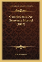 Geschiedenis Der Gemeente Mortsel (1882) 1168434890 Book Cover
