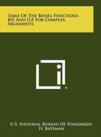 Table of the Bessel Functions J0z and J1z for Complex Arguments 1258341018 Book Cover