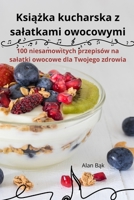 Ksiazka kucharska z salatkami owocowymi (Polish Edition) 183623922X Book Cover