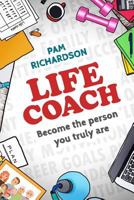Life Coach: Become the person you truly are 0957142412 Book Cover