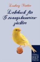 Lehrbuch Fur Gesangskanarienz Chter 3867415749 Book Cover