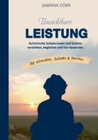 Unsichtbare Leistung: Autistische Schülerinnen und Schüler verstehen, begleiten und fair bewerten (German Edition) 3696384046 Book Cover