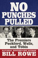 No Punches Pulled: The Premiers Peckford, Wells, and Tobin 1771175893 Book Cover