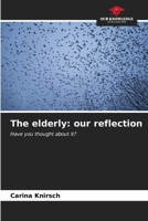 The elderly: our reflection: Have you thought about it? B0CL5QX8LJ Book Cover