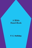 A Bible Hand-Book 9354843824 Book Cover