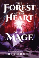 The Forest at the Heart of Her Mage: A Sapphic Fantasy Romance B0CK3VTRGW Book Cover