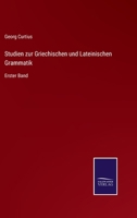 Studien zur Griechischen und Lateinischen Grammatik: Erster Band 3375059310 Book Cover