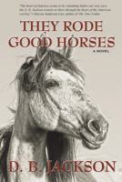 They Rode Good Horses 1410456544 Book Cover