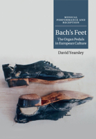 Bach's Feet: The Organ Pedals in European Culture 1316639835 Book Cover