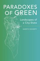 Paradoxes of Green: Landscapes of a City-State 0520285026 Book Cover