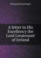 A Letter to His Excellency the Lord Lieutenant of Ireland 5518877943 Book Cover