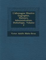 L'Allemagne Illustr E: G Ographie, Histoire, Administration, Statistique, Volume 2 1249963885 Book Cover