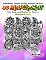 Stunning and relaxing coloring mandalas for adults 50 mandalas White Background Mandalas for Beginners Coloring books for grownups Volume 2 1091105480 Book Cover