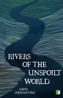 Rivers of the Unspoilt World 1912697564 Book Cover