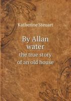 By Allan Water the True Story of an Old House 5518832362 Book Cover