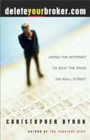 Deleteyourbroker.com: Using the Internet to Beat the Pros on Wall Street 0684854694 Book Cover