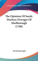 The Opinions Of Sarah, Duchess-Dowager Of Marlborough 0548693048 Book Cover