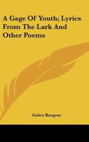 A Gage of Youth, Lyrics From the Lark, and Other Poems 1018277315 Book Cover