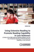 Using Extensive Reading to Promote Reading Capability in Low Achievers: A Study of the CBSE Extensive Reading Syllabus and the Use of Extensive Reading to Promote Reading Capability in Low Achievers 3838377281 Book Cover