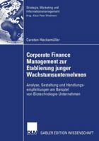 Corporate Finance Management Zur Etablierung Junger Wachstumsunternehmen: Analyse, Gestaltung Und Handlungsempfehlungen Am Beispiel Von Biotechnologie-Unternehmen 3824481332 Book Cover