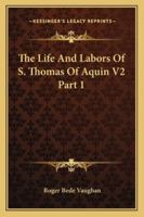 The Life And Labors Of S. Thomas Of Aquin V2 Part 1 1163126454 Book Cover