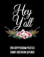 Hey Y'all 200 Cryptogram Puzzles - Funny Southern Sayings: A Large Print Puzzle Book For Southerners 1074849035 Book Cover