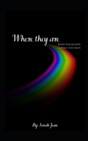 Where They Are: What You Believe Is What You Have B0DRTPXT3Z Book Cover