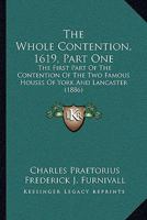 The Whole Contention, 1619, Part One: The First Part Of The Contention Of The Two Famous Houses Of York And Lancaster 1164000039 Book Cover