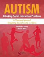 Autism: Attacking Social Interaction Problems: A Therapy Manual Targeting Social Skills in Teens 159756785X Book Cover