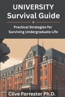 University Survival Guide: Practical Strategies for Surviving Undergraduate Life B0F1TSX81L Book Cover