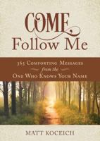 Come, Follow Me: 365 Comforting Messages from the One Who Knows Your Name 1634097882 Book Cover