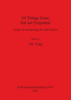 Of Things Gone but not Forgotten: Essays in archaeology for Joan Taylor 140731033X Book Cover