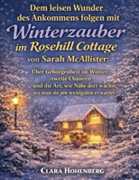 Dem leisen Wunder des Ankommens folgen mit Winterzauber im Rosehill Cottage von Sarah McAllister: Über Geborgenheit im Winter, zweite Chancen und die ... sie am wenigsten erwartet (German Edition) B0GFWQZ4KB Book Cover