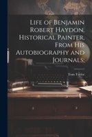 Life of Benjamin Robert Haydon, Historical Painter, From His Autobiography and Journals; 1022024450 Book Cover