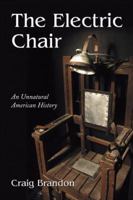 The Electric Chair: An Unnatural American History 0786406860 Book Cover