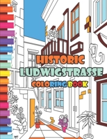 Historic Ludwigstrasse Coloring Book: A brief tour of the vibrant, open-air, art museum that is the L�ftlmalerei of Garmisch-Partenkirchen in Bavaria B08R8ZZC96 Book Cover