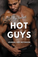 My Secret Hot Guys Journal and Notebook: Fun & Sexy Way to Keep a Secret Diary of Your Hot Dates, Gift for Women and Girls | 6x9 Easy Carry Size | 118 blank lined pages 1692367978 Book Cover
