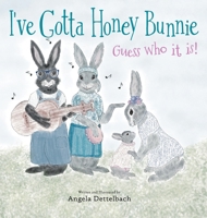 I’ve Gotta Honey Bunnie: Guess who it is! B0B9R2JX1Z Book Cover