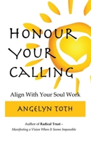 Honour Your Calling: The Professional's Guide to Quitting Your Job and Doing Your Soul Work 177505151X Book Cover