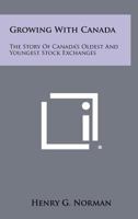 Growing with Canada: The Story of Canada's Oldest and Youngest Stock Exchanges 1258466406 Book Cover