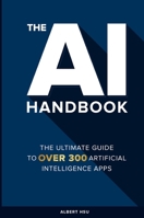 The AI Handbook: The Ultimate Guide To Over 300 Artificial Intelligence Apps B0FG24GJDF Book Cover