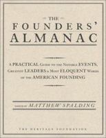 The Founders' Almanac: A Practical Guide to the Notable Events, Greatest Leaders & Most Eloquent Words of the American Founding